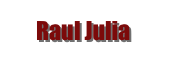 Raul Julia